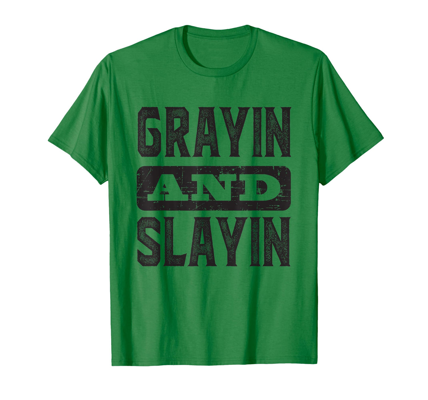 Grayin And Slayin Funny Graying Slaying Gym Men Women T-Shirt