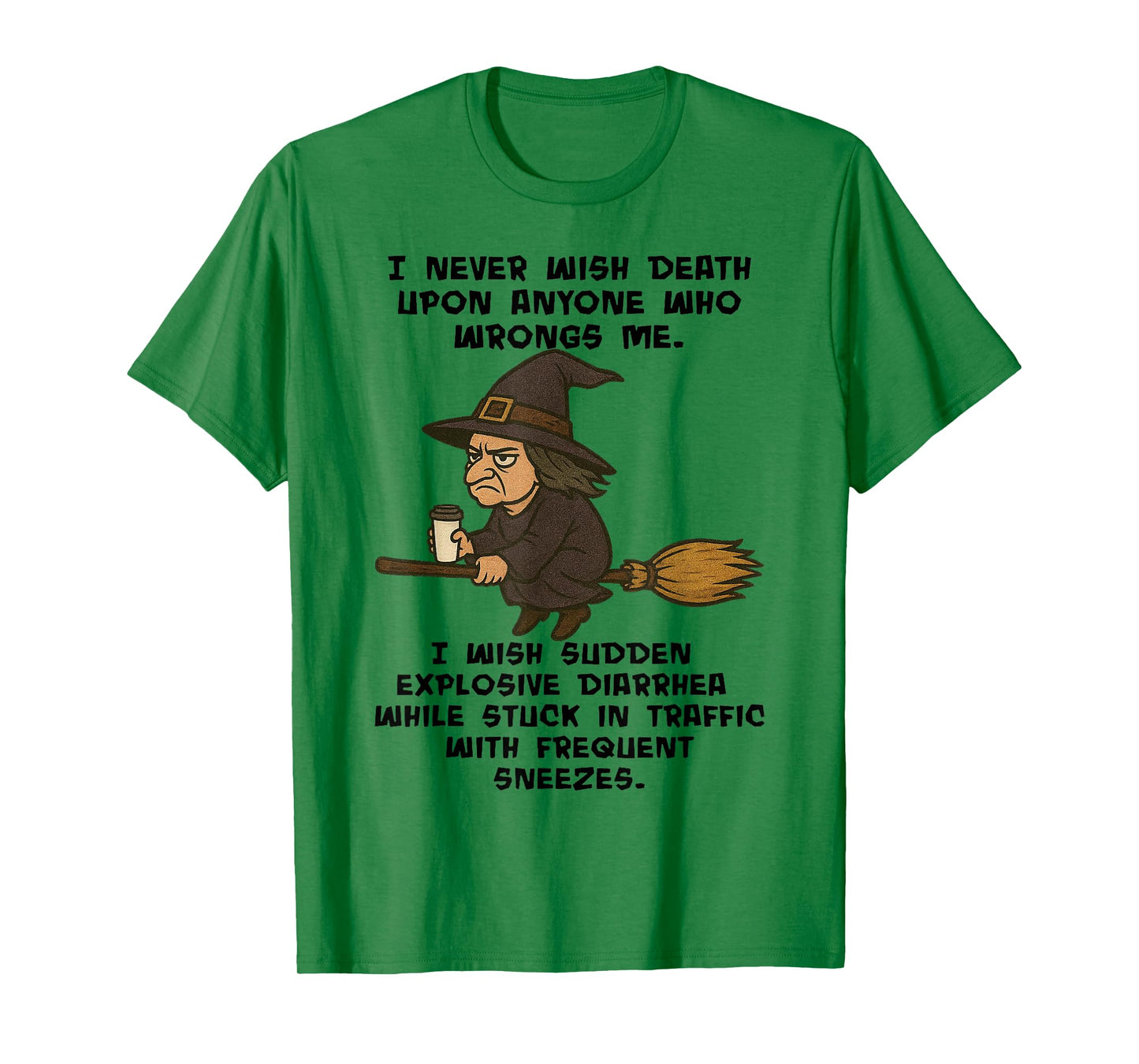 Witch - I Never Wish Death Upon Anyone Who Wrongs Me T-Shirt