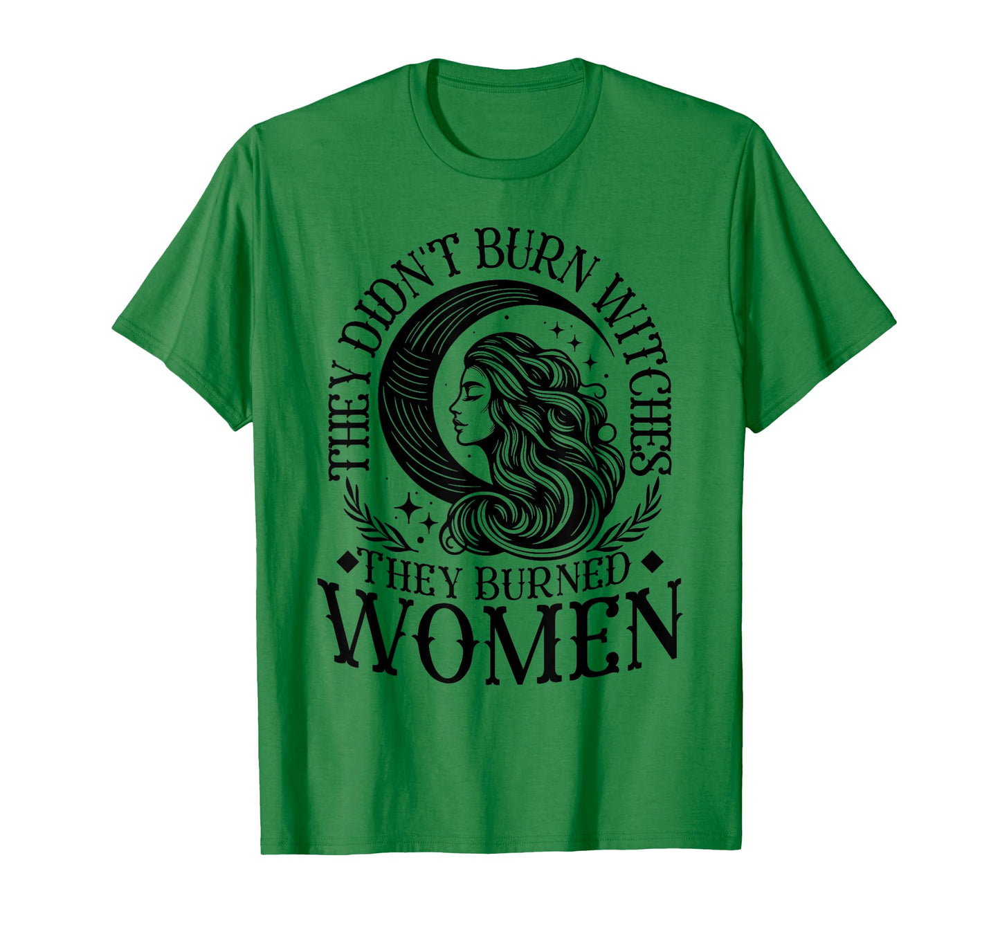 They Didn't Burn Witches Women Feminism Feminist Witch T-Shirt