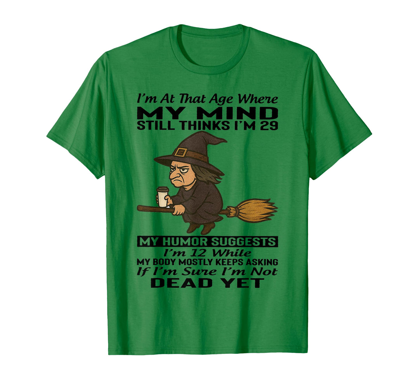 Witch - I'm at That Age Where My Mind Still Thinks I'm 29 T-Shirt