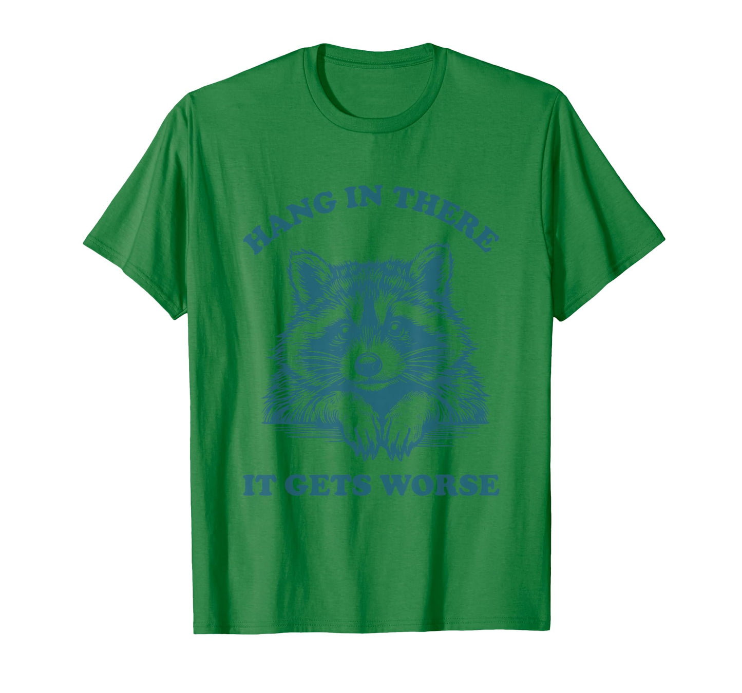 Hang in There It Gets Worse Raccoon Existential Dread T-Shirt
