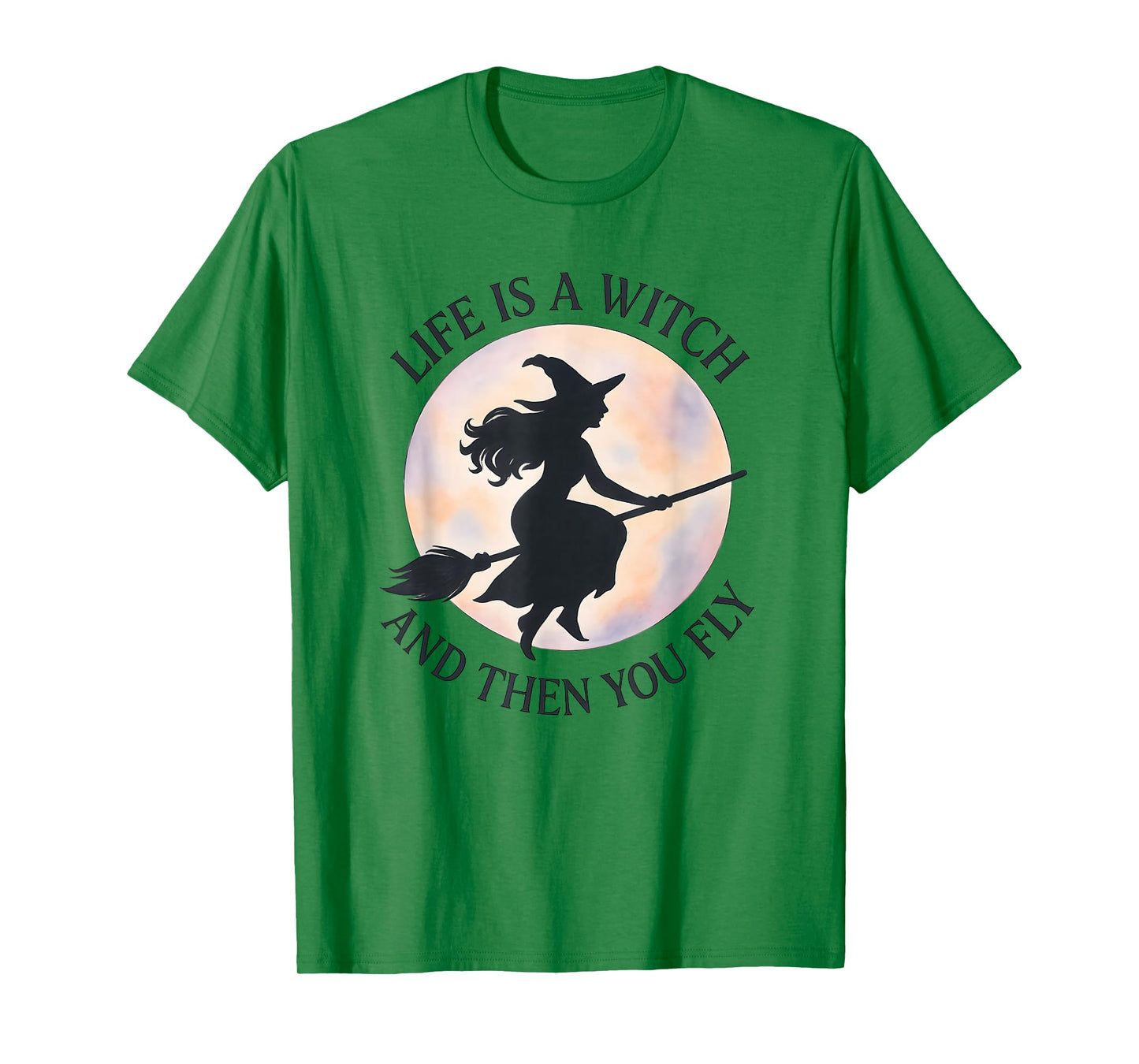 Halloween, Life is a Witch and Then You Fly, Funny T-Shirt