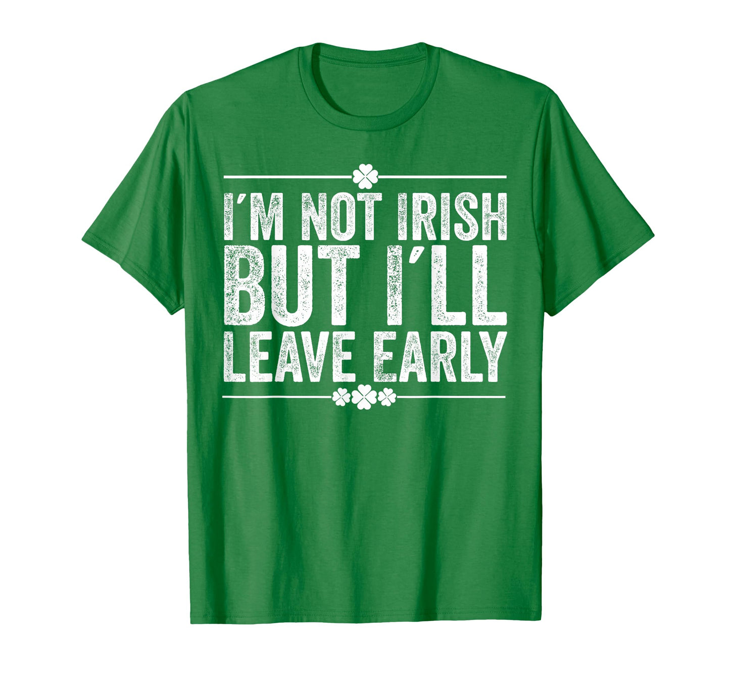 I'm Not Irish But I'll Leave Early Funny St Patricks Day T-Shirt