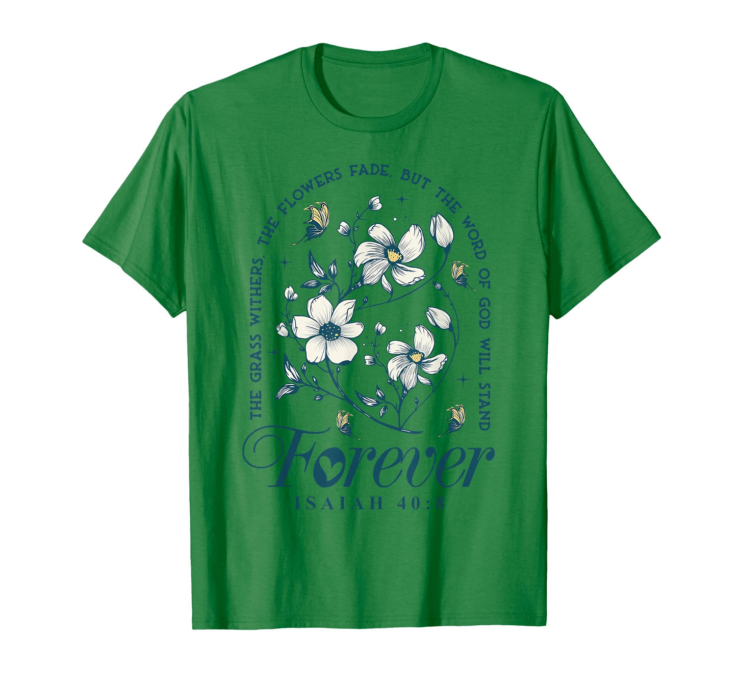 The Grass Withers The Flowers Fade But The Word Of God T-Shirt