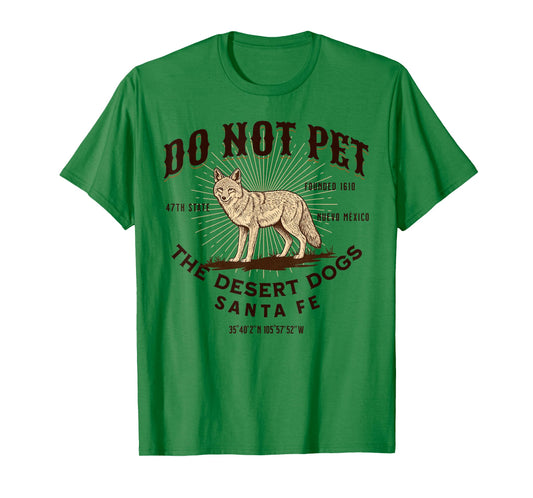 Santa Fe Funny Do Not Pet The Desert Dogs Coyote Souvenir T-Shirt
