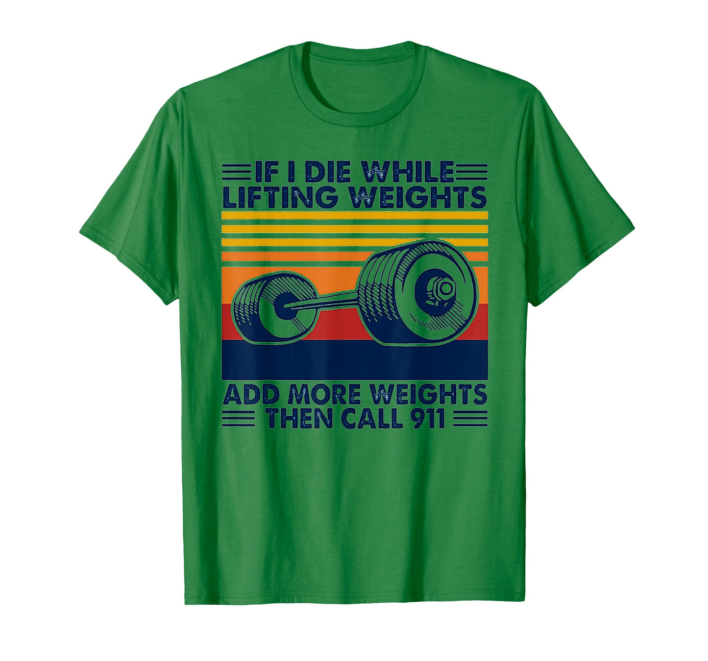 If I Die While Lifting Weights Add More Weights Call 911 T-Shirt