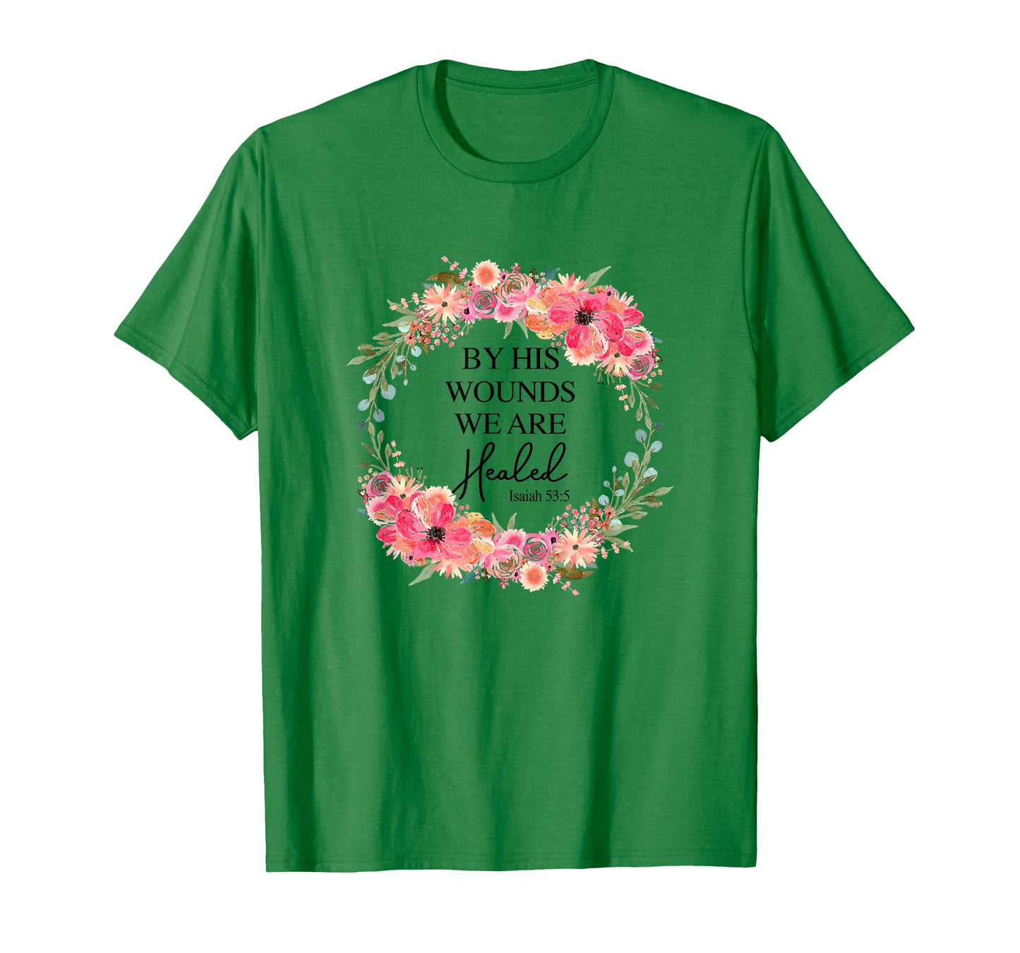 By His Wounds We Are Healed Christian Faith Jesus God Lover T-Shirt