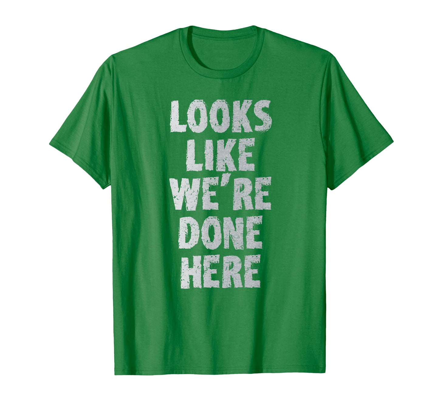 LOOKS LIKE WE'RE DONE HERE sweat activated shirt T-Shirt