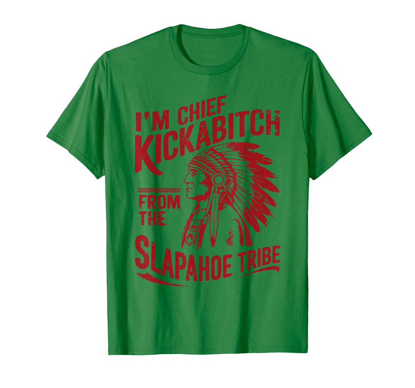 Funny Vintage I'm Chief Kickabitch From The Slapahoe Tribe T-Shirt