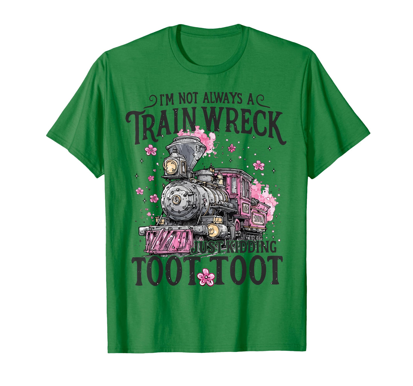Women I'm Not Always A Train Wreck Just Kidding Toot Toot T-Shirt