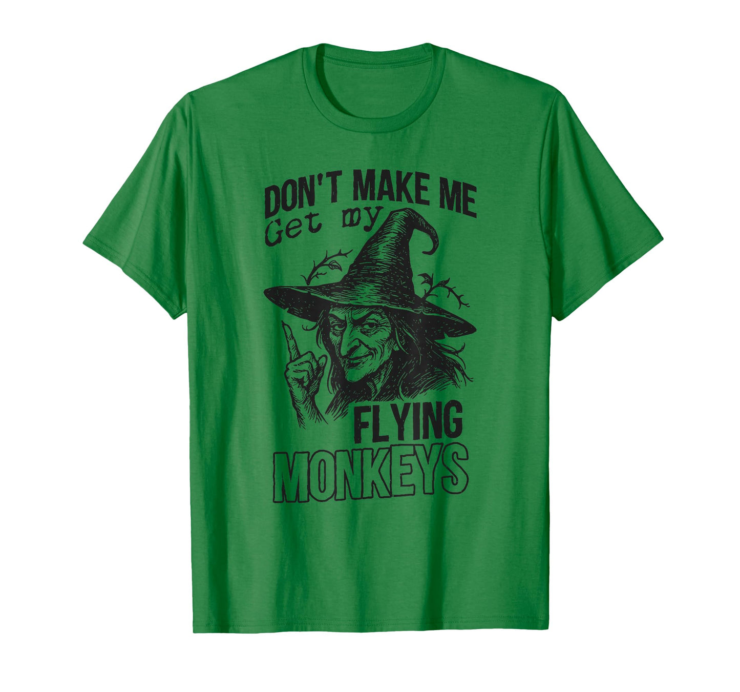 Don't Make ME Get My Flying Monkeys Halloween Design T-Shirt