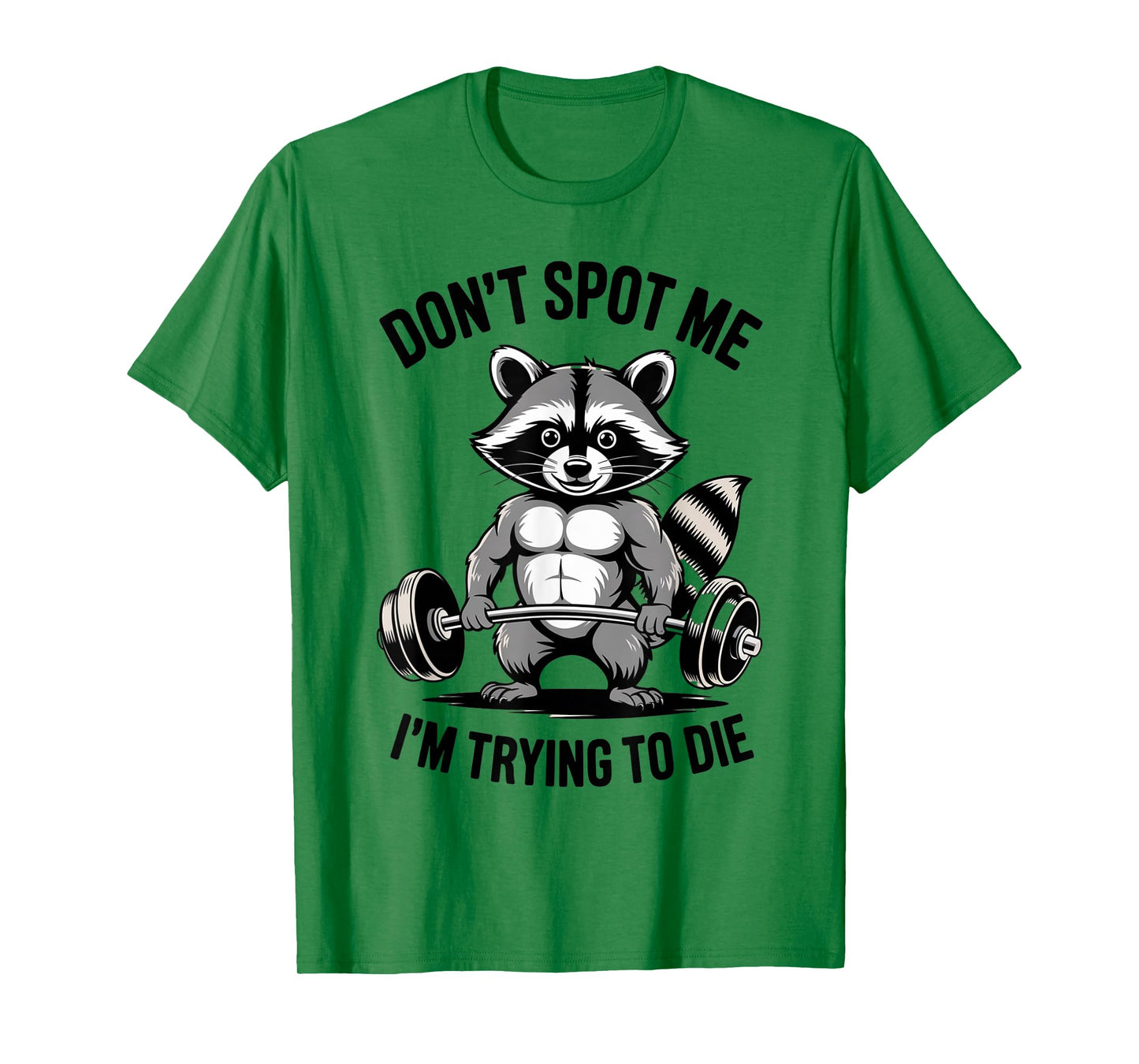 Training Raccoon Dont Spot Me Im Trying To Die Gym Workout T-Shirt