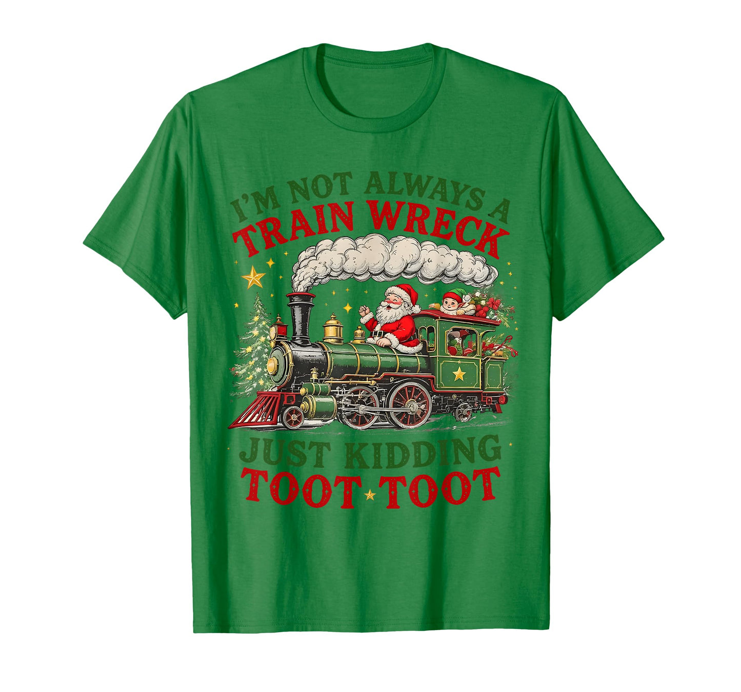 I'm Not Always A Train Wreck Just Kidding Toot Toot Xmas T-Shirt