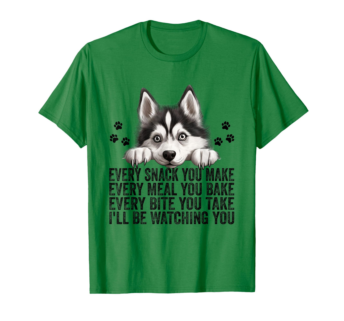 Every Snack You Make Funny Siberian Husky Dog Mom Dad Men Women Kids T-Shirt