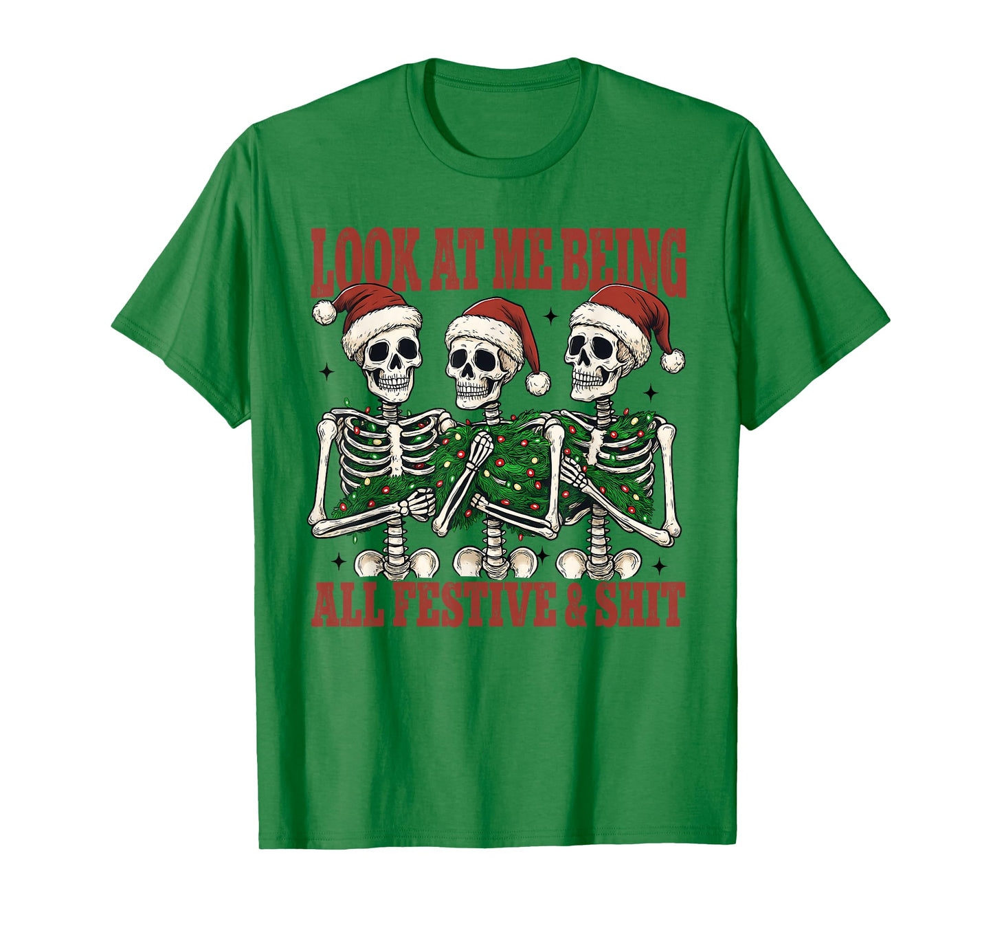 Fun Christmas Skeleton Look at Me Being All Festive and Shit T-Shirt