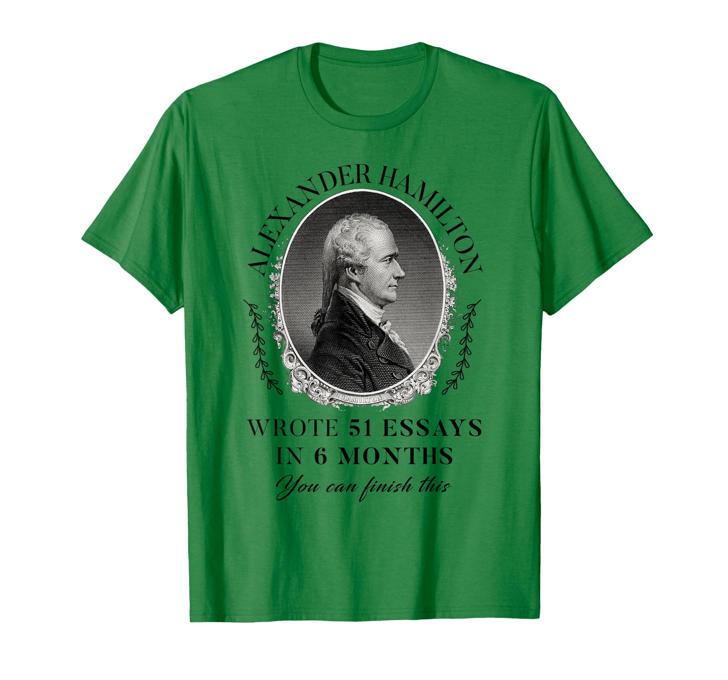Alexander Hamilton Wrote 51 Essays In 6 Months Vintage Quote T-Shirt