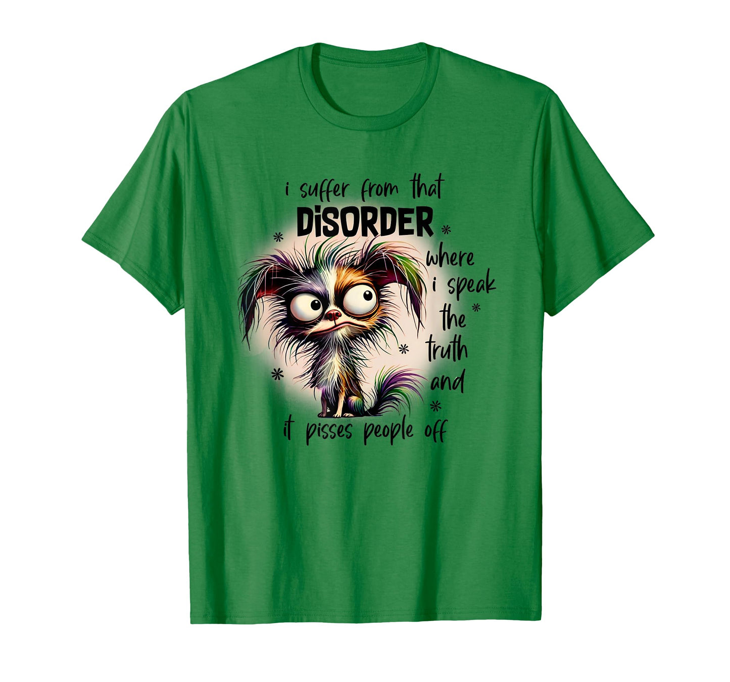 Dog I Suffer From That Disorder Where I Speak The Truth Men Women T-Shirt