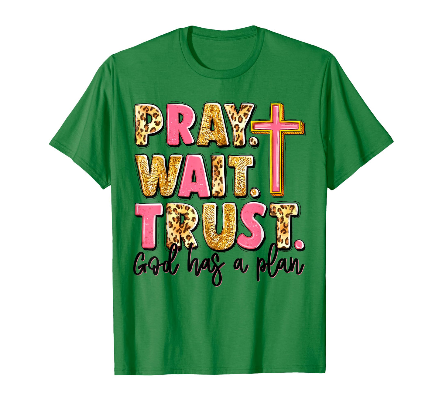 Pray Wait Trust God Has A Plan T-Shirt