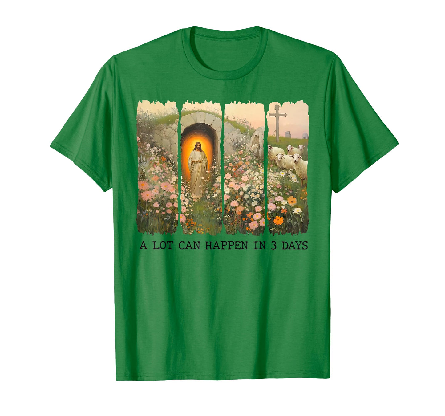 A lot can happen in 3 days Wildflowers Bible Verse Faith T-Shirt