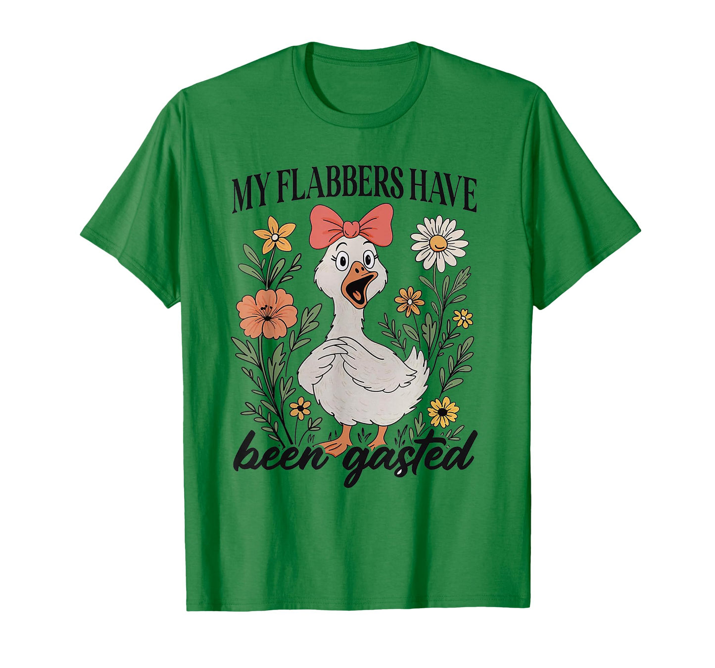 My Flabbers Have Been Gasted - Sarcastic Goose T-Shirt