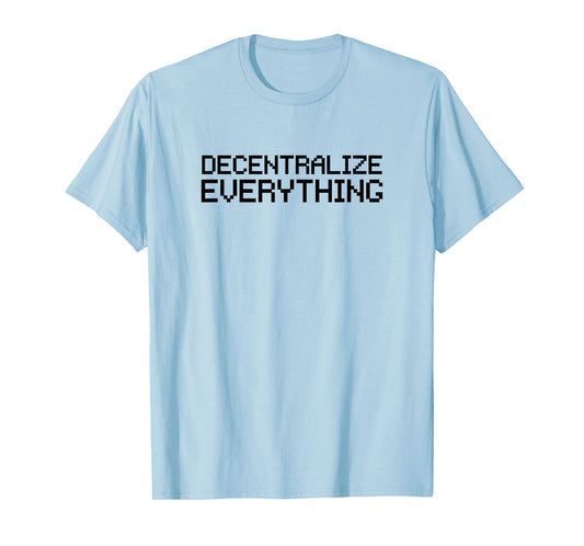 Decentralize Everything Blockchain Cryptocurrency T-Shirt