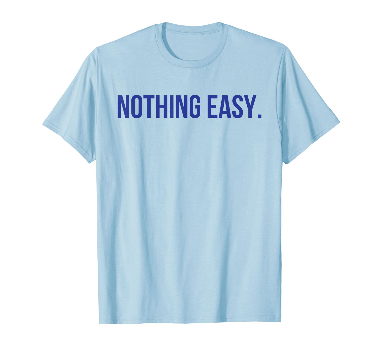 Nothing Easy Motivational Short Sports Spirit Quote Saying T-Shirt