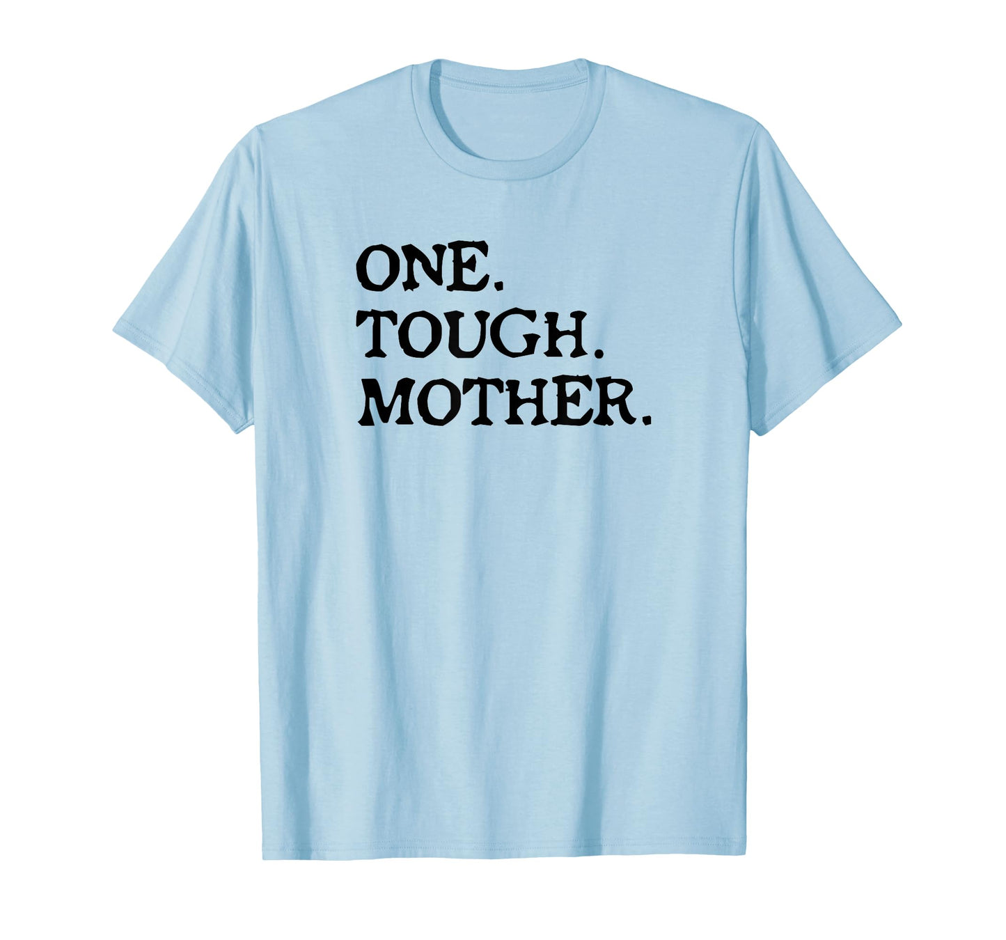 One Tough Mother - Mom Strong Fitness T-Shirt
