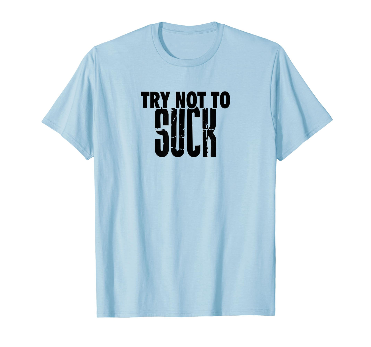 TRY NOT TO SUCK Funny Tee Design D946 T-Shirt