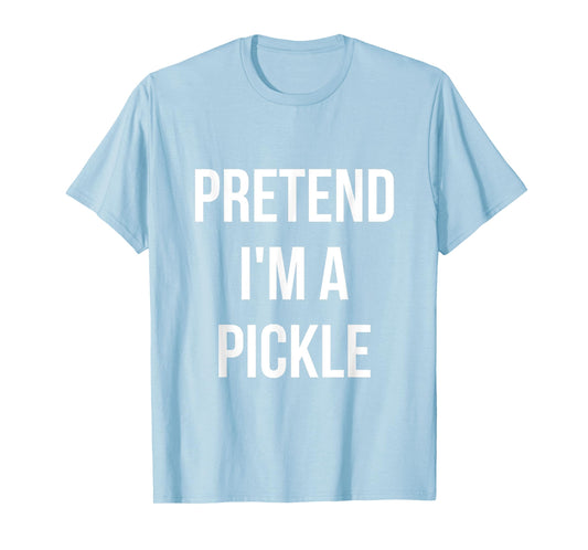 Pretend I'm a Pickle Shirt Adult Costume Halloween Green T-Shirt