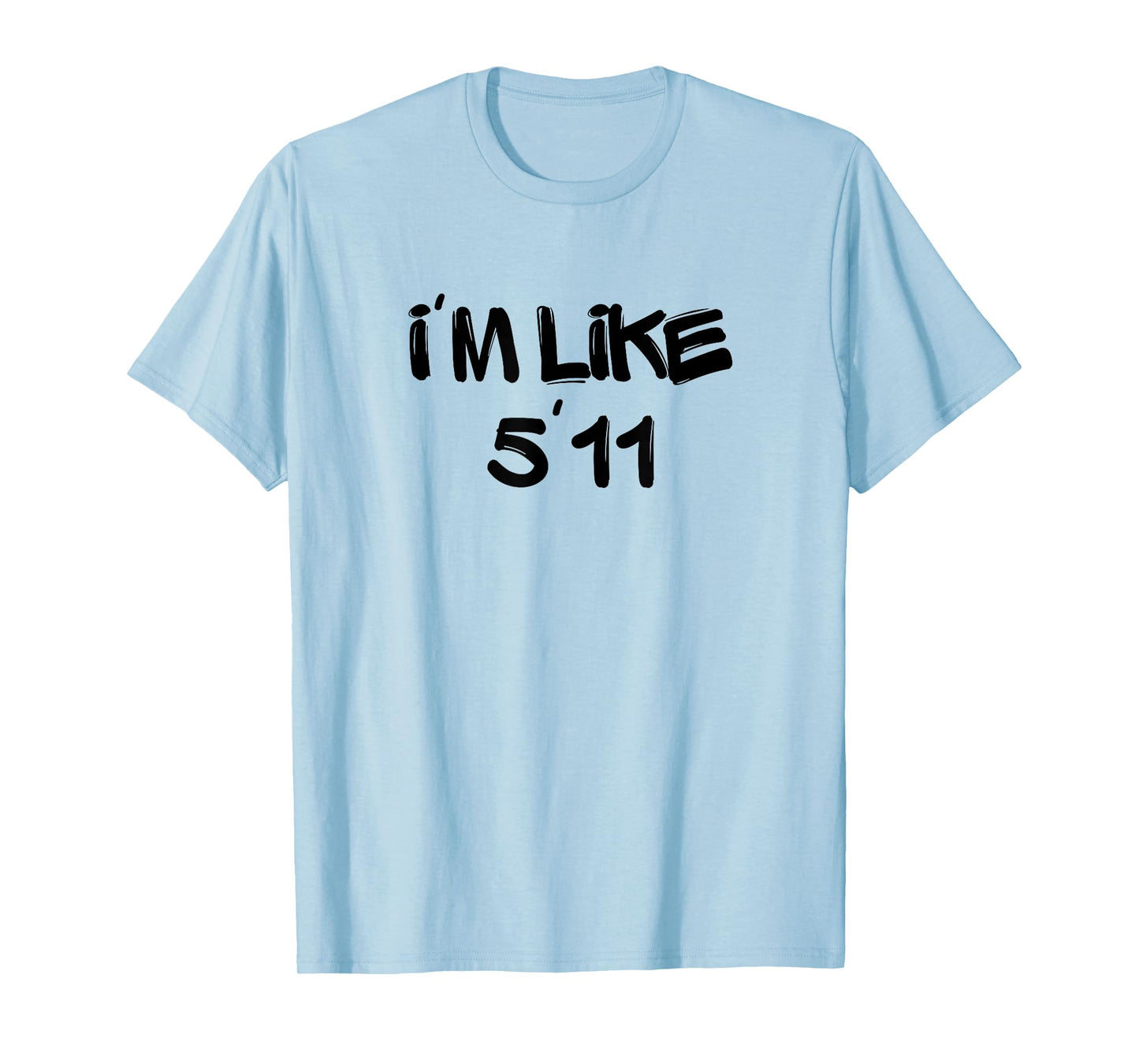 I'm Like 5'11 Funny White Lie Party Idea T-Shirt