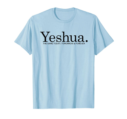 Yeshua. The Same Today Tomorrow And Forever Jesus Christian T-Shirt
