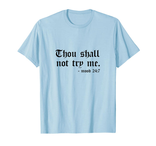 Thou Shall Not Try Me Mood 24:7 Graphic Tee for Women Men T-Shirt