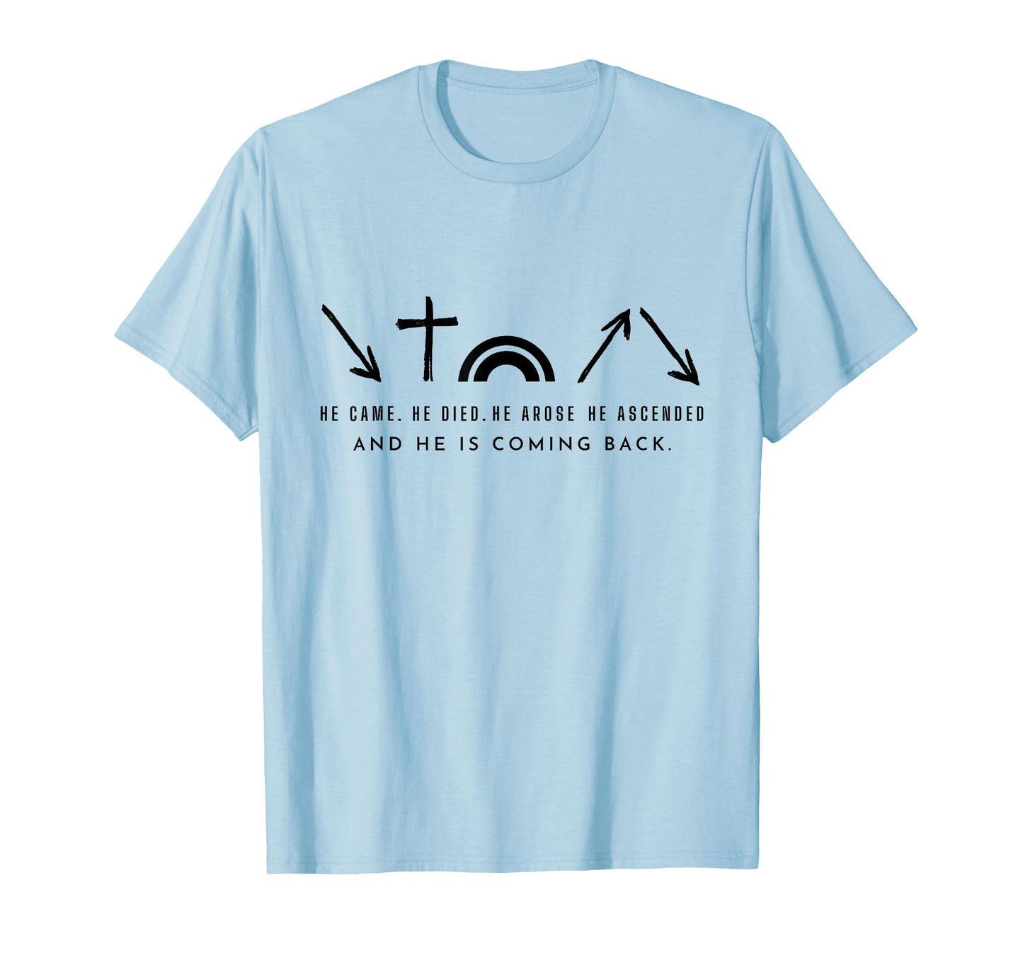 He Came. He Died. He Arose and coming back. Christian tee T-Shirt