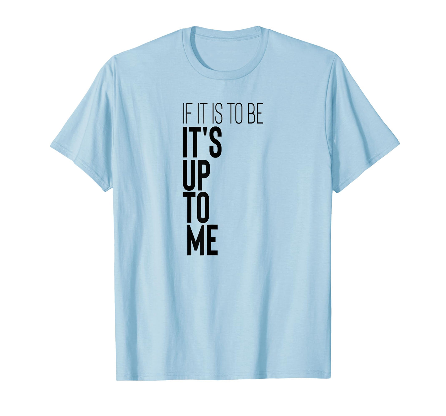 Motivational Workout Fitness Gym Quote If It Is To Be It's T-Shirt