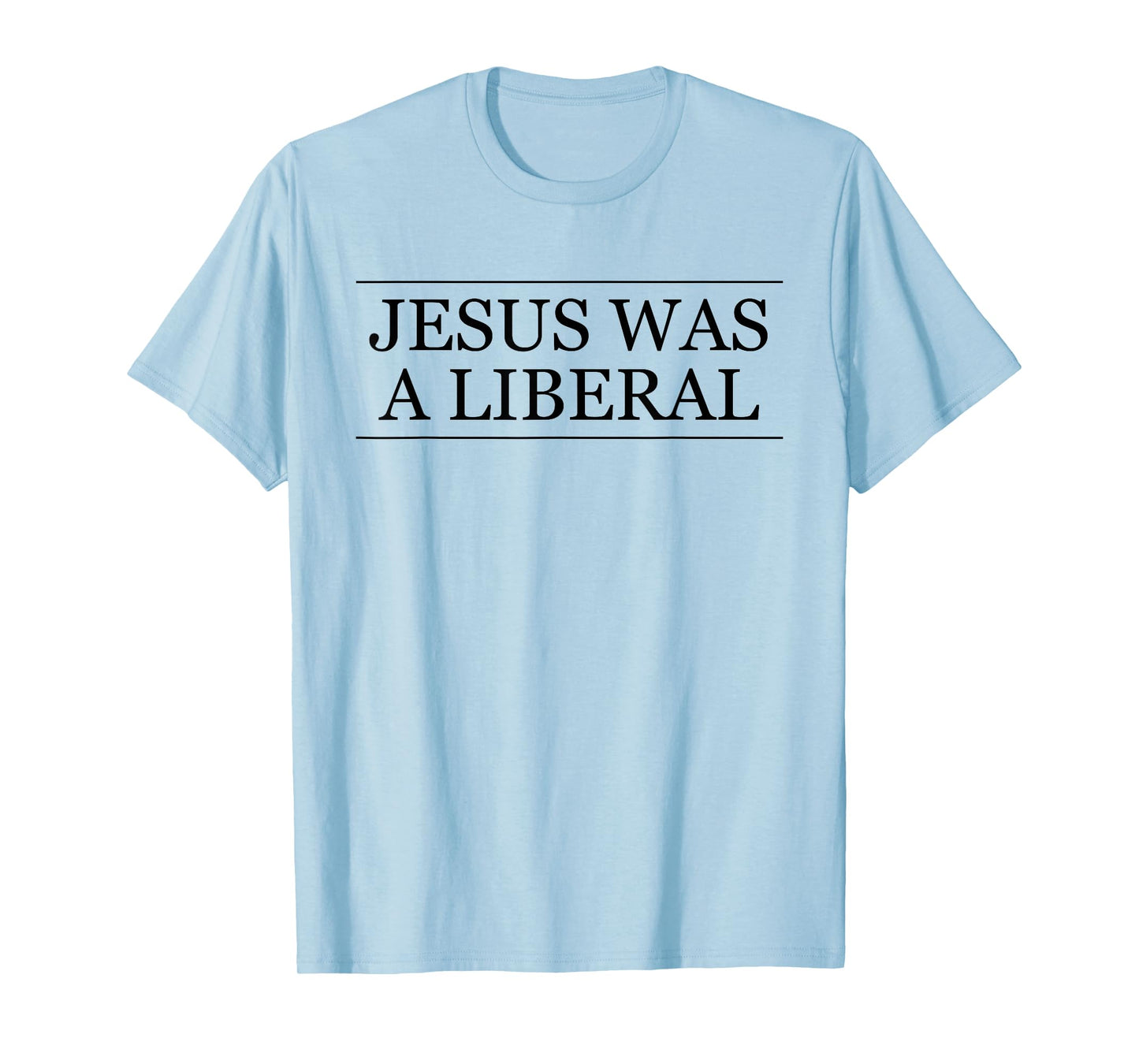 Jesus Was a Liberal Honest Christian Graphic T-Shirt