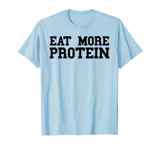 Eat More Protein Shirt For Men Funny Workout Gym Weights T-Shirt