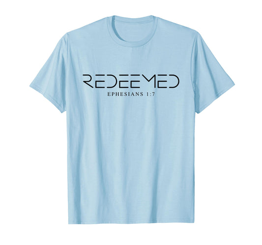 Redeemed Ephesians 1 7, Ephesians Redeemed T-Shirt
