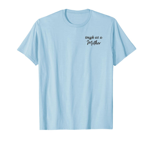 Tough as a Mother Shirt, Mom Shirt, Shirt for Moms T-Shirt