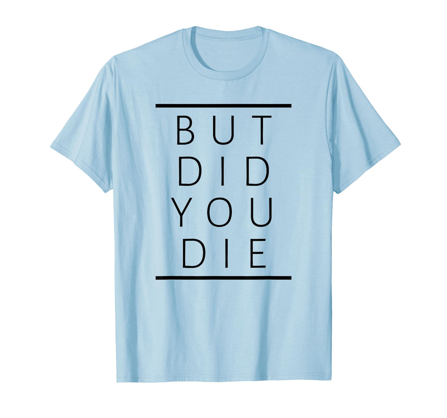 But Did You Die Funny Sarcastic Fitness Motivation T-Shirt