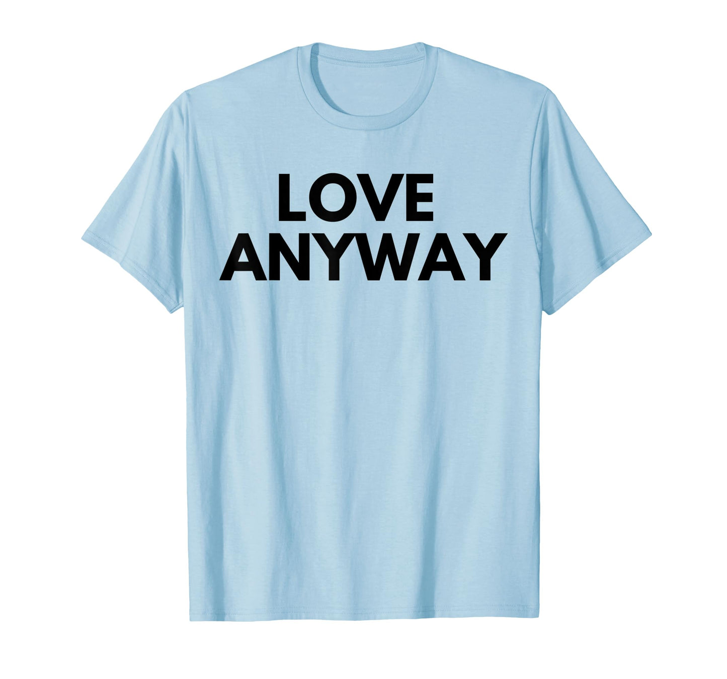 Love Anyway T-Shirt