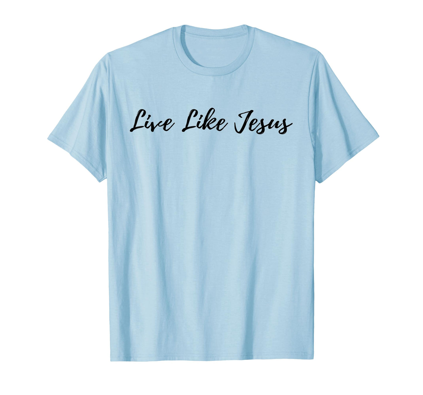Live Like Jesus God Quote Inspirational Christian Religious T-Shirt