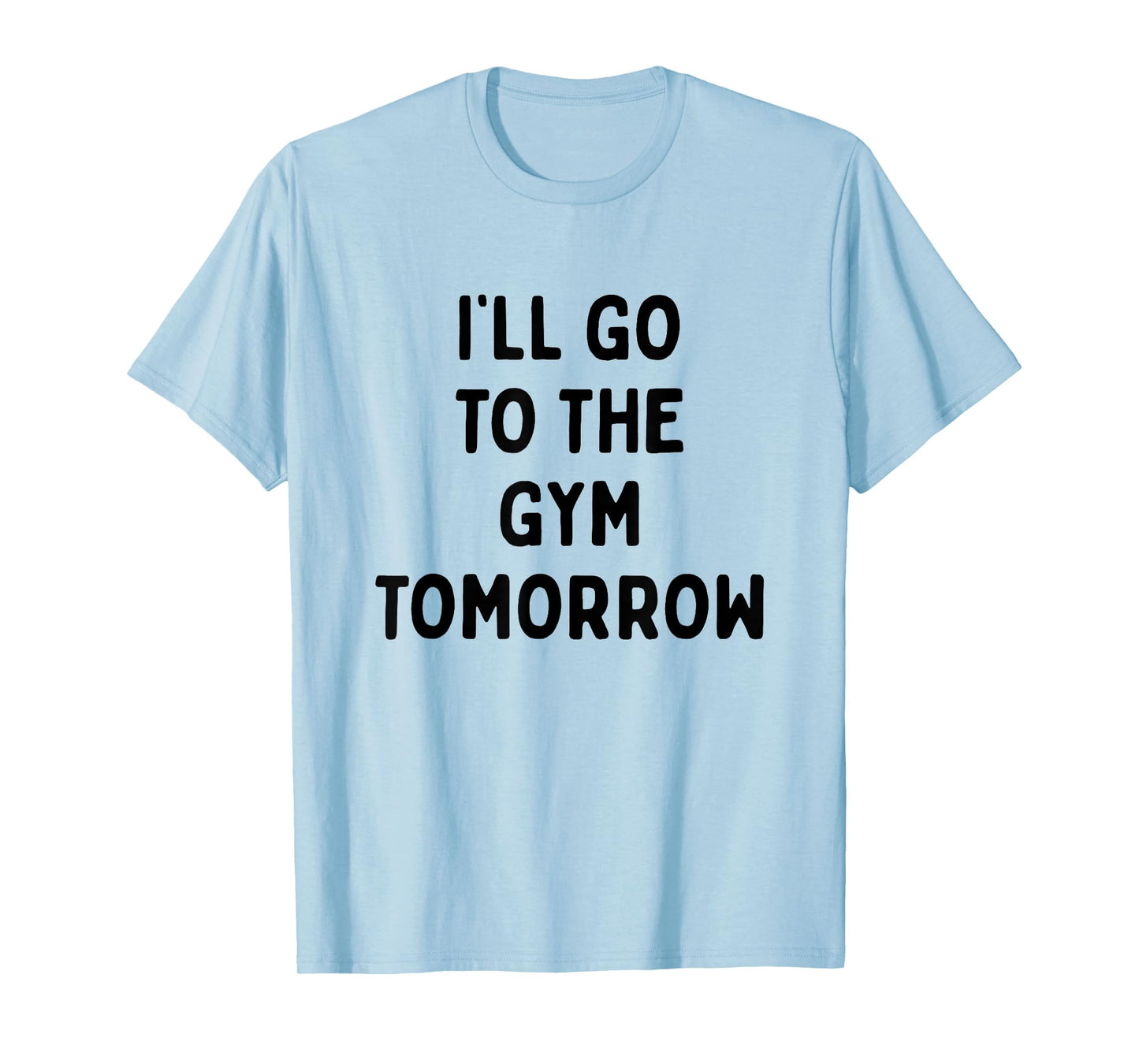 I'll Go To The Gym Tomorrow | Funny White Lies Party T-Shirt