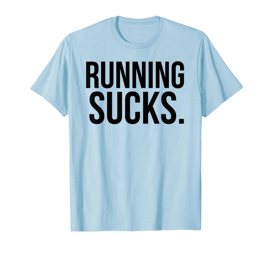 Running Sucks Funny Gym or Workout T-Shirt T-Shirt