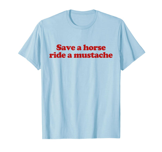 Save A Horse Ride A Mustache Y2k Aesthetic Trendy T-Shirt