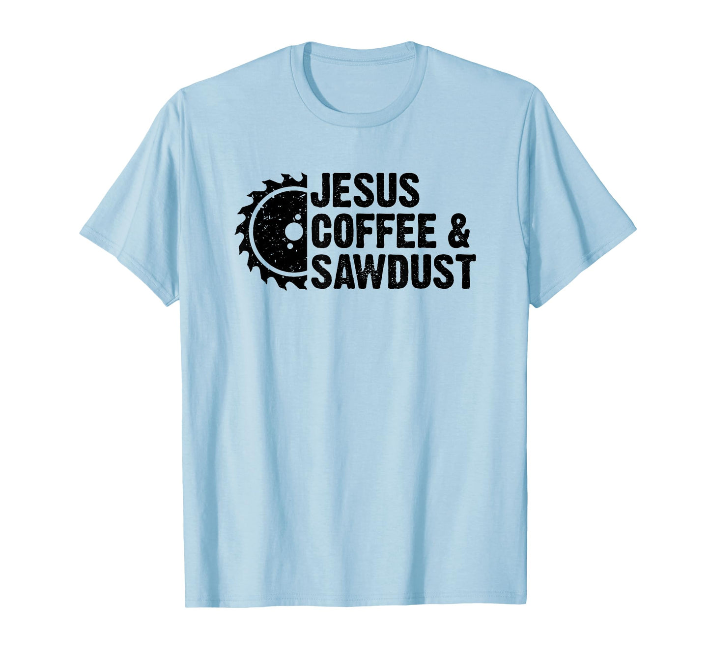 Jesus Coffee And Sawdust - Christian Carpenter Woodworking T-Shirt