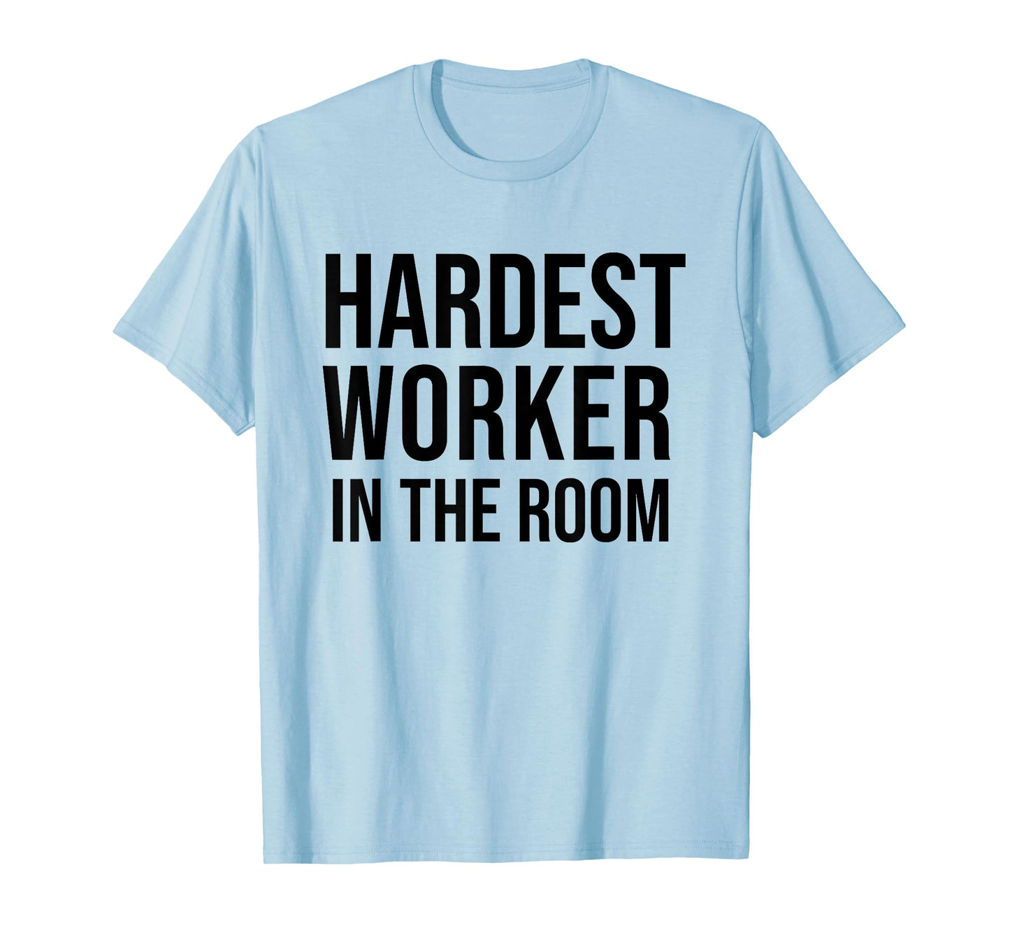 Hardest Worker in the Room T Shirt,Workout Motivation Shirts T-Shirt