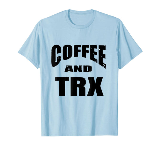 Funny TRX Design for TRX Beginners / 'Coffee And TRX!' T-Shirt