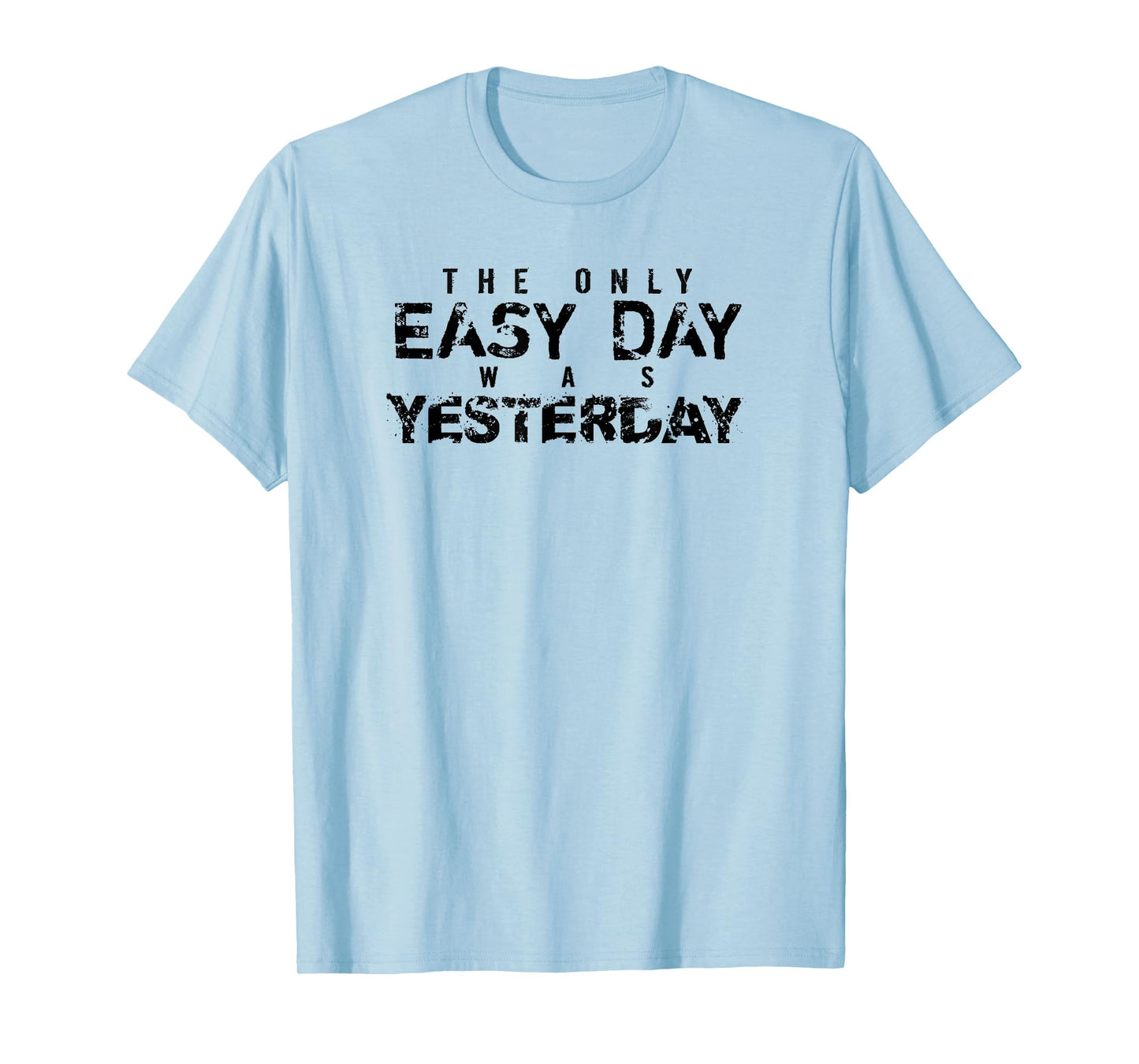 The Only Easy Day Was Yesterday (black) T-shirt T-Shirt