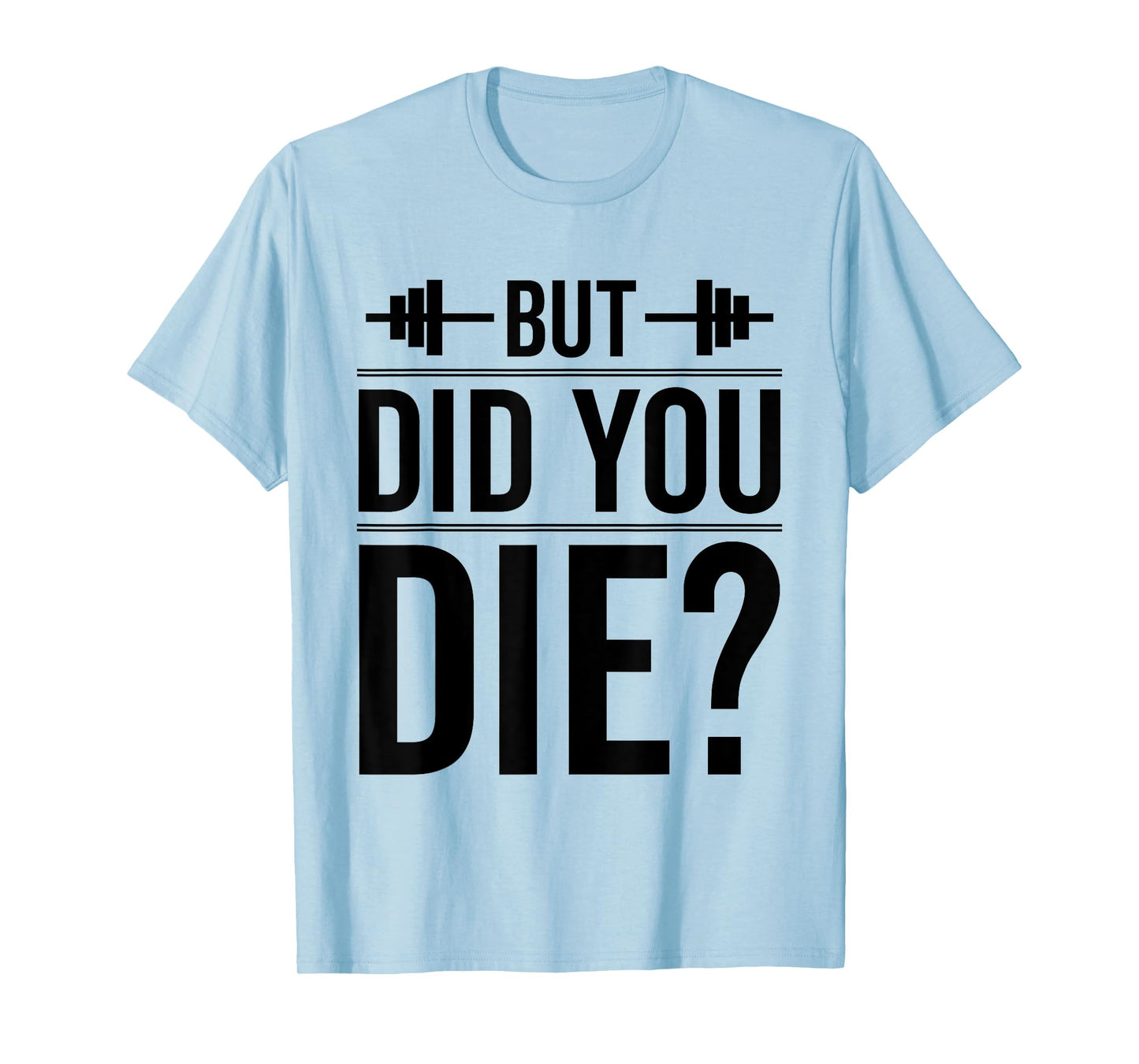 Gym But Did You Die Fitness Workout inspirational Quotes Men T-Shirt