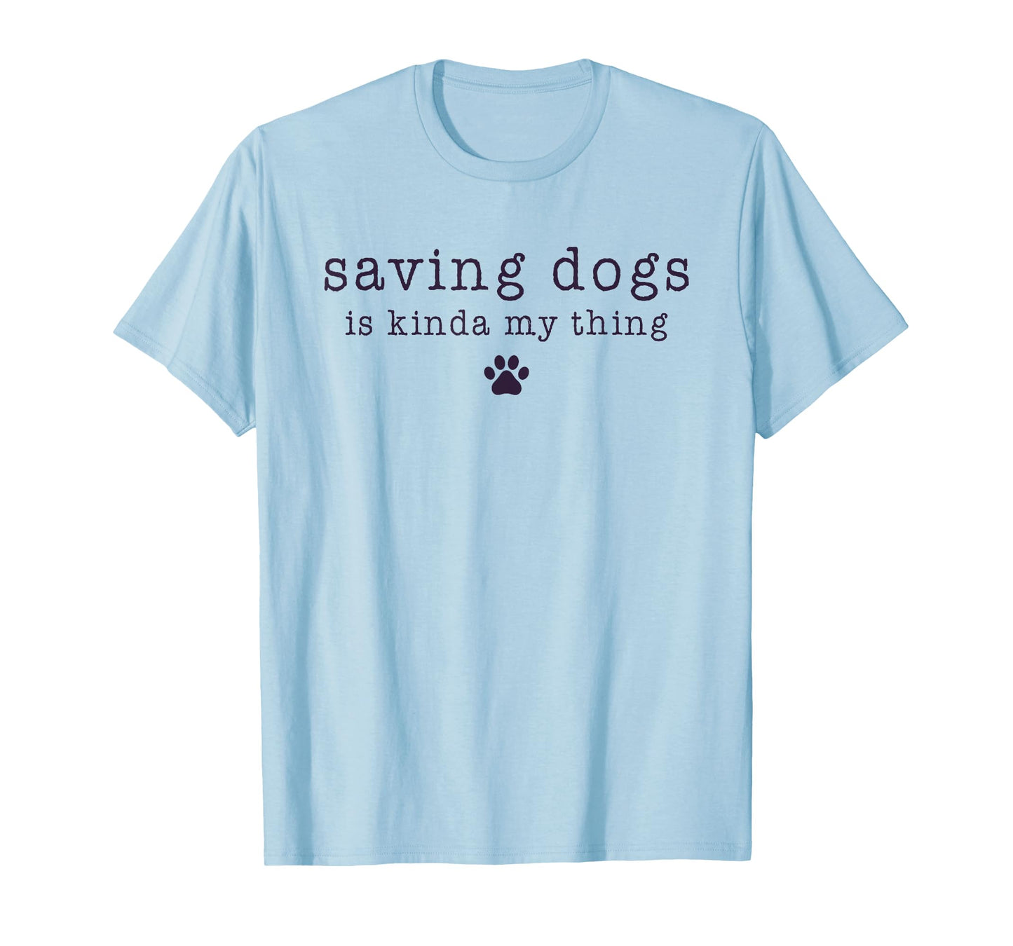 Saving Dogs Is Kinda My Thing Animal Shelter Dog Rescue Men Women Kids T-Shirt